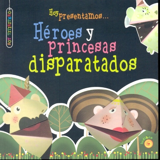 Soy titiritero. Hoy presentamos heroes y princesas disparatados