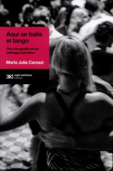 Aqui se baila el tango. Una etnografia de las milongas porteñas