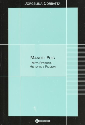 Manuel Puig: Mito personal, historia y ficción