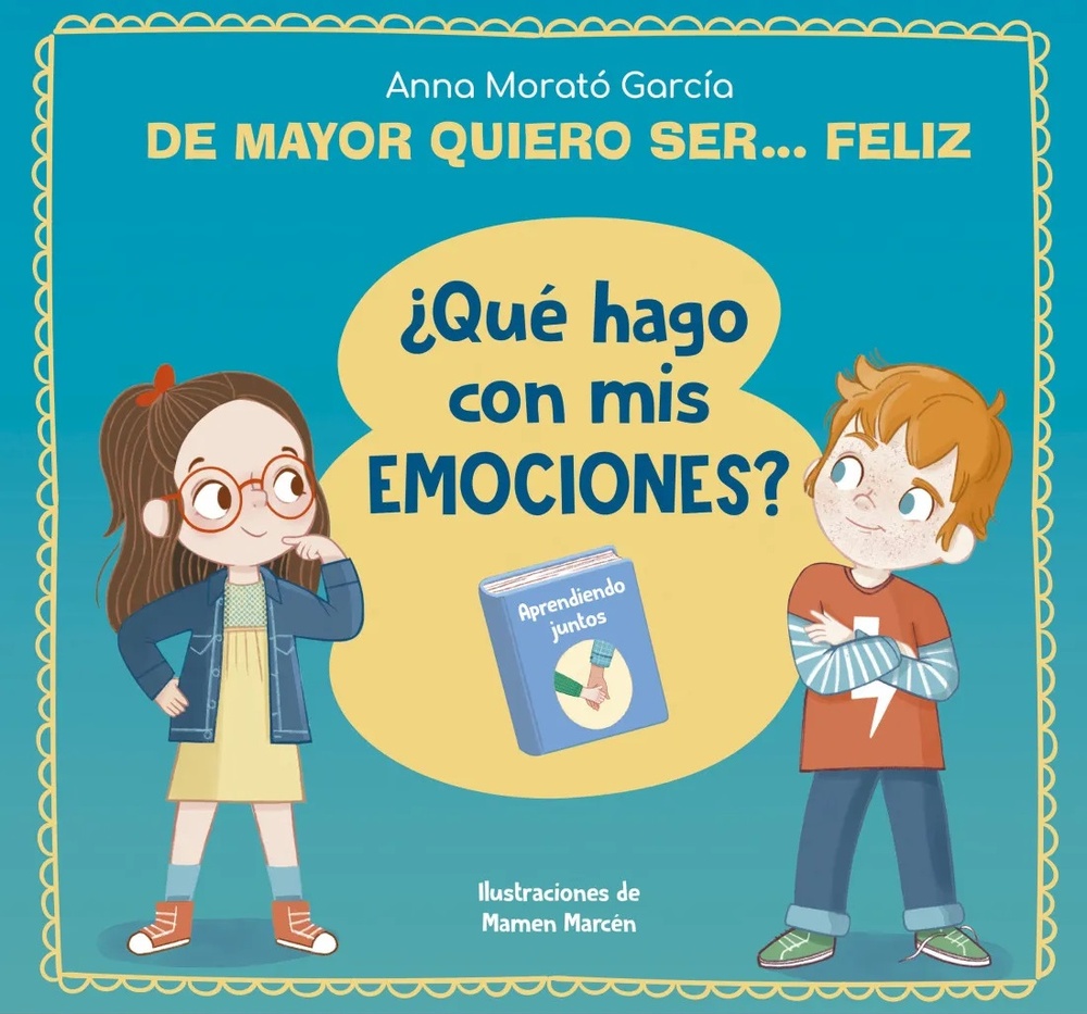 De mayor quiero ser Felíz ¿ Que hago con mis emociones?