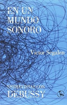 En un mundo sonoro / Entrevistas con Debussy