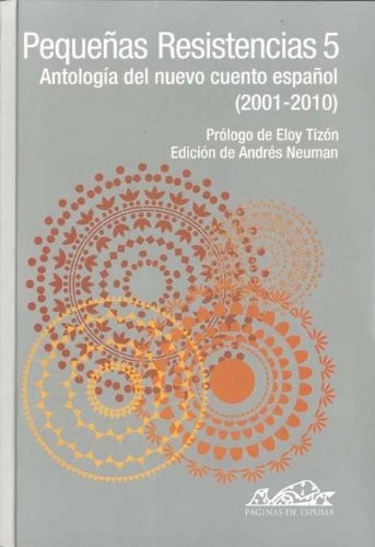 Pequeñas resistencias 5. Antologia del nuevo cuento español (2001-2010)