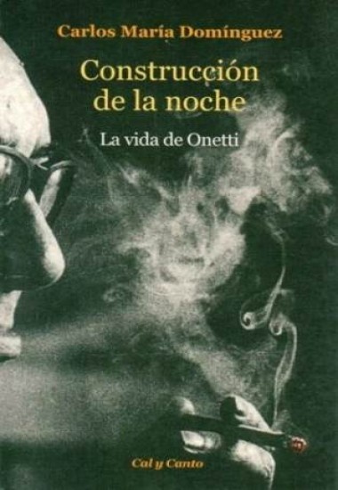 Consutruccion de la noche. La vida de Onetti