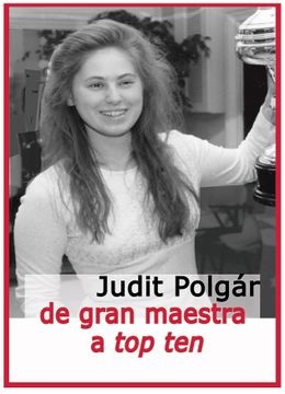 Judit Polgar de gran maestra a top ten