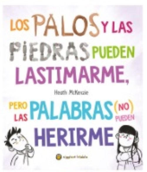 Los palos y las piedras pueden lastimarme pero las palabras (no) pueden herirme